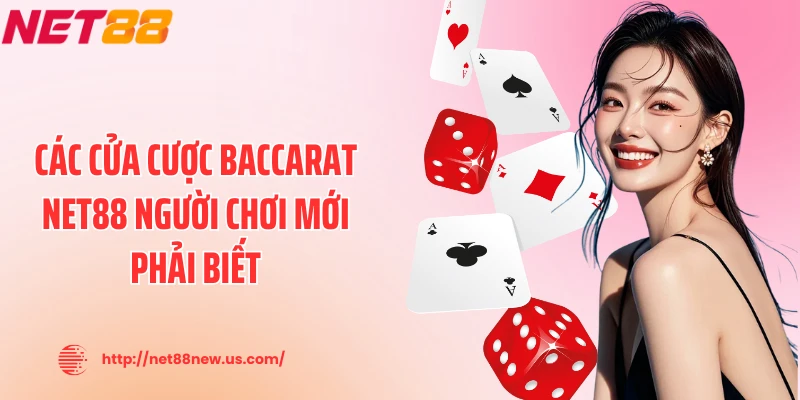 Các cửa cược Baccarat NET88 người chơi mới phải biết