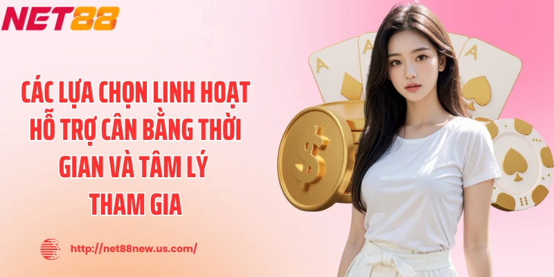 Các lựa chọn linh hoạt hỗ trợ cân bằng thời gian và tâm lý tham gia