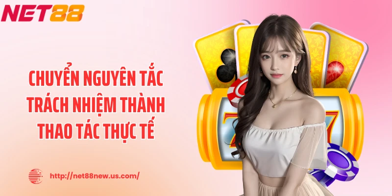 Chuyển nguyên tắc trách nhiệm thành thao tác thực tế