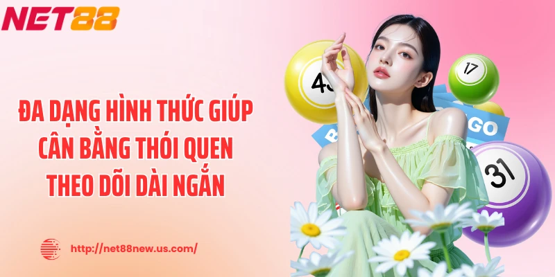 Đa dạng hình thức giúp cân bằng thói quen theo dõi dài ngắn