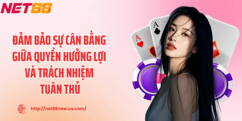 Đảm bảo sự cân bằng giữa quyền hưởng lợi và trách nhiệm tuân thủ