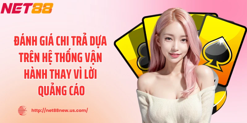 Đánh giá chi trả dựa trên hệ thống vận hành thay vì lời quảng cáo
