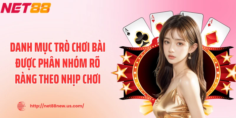 Danh mục trò chơi bài được phân nhóm rõ ràng theo nhịp chơi