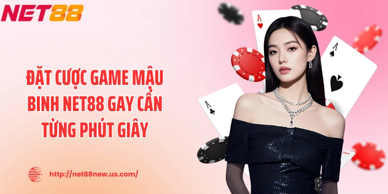 Đặt cược game mậu binh NET88 gay cấn từng phút giây