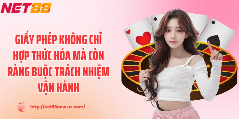 Giấy phép không chỉ hợp thức hóa mà còn ràng buộc trách nhiệm vận hành
