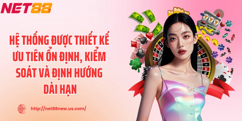 Hệ thống được thiết kế ưu tiên ổn định, kiểm soát và định hướng dài hạn