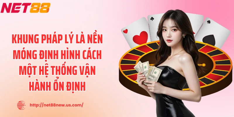 Khung pháp lý là nền móng định hình cách một hệ thống vận hành ổn định
