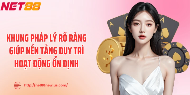 Khung pháp lý rõ ràng giúp nền tảng duy trì hoạt động ổn định