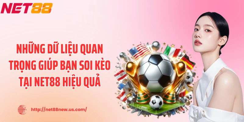 Những dữ liệu quan trọng giúp bạn soi kèo tại NET88 hiệu quả
