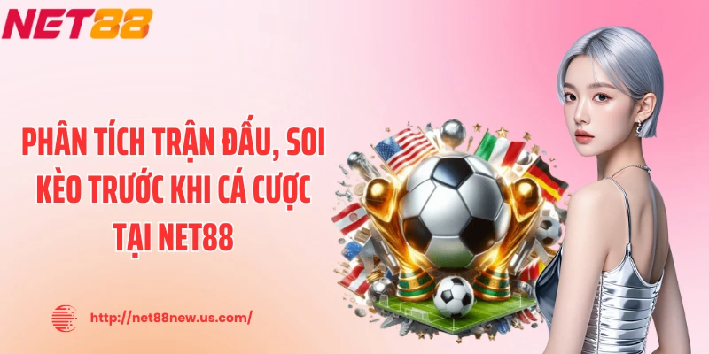 Phân tích trận đấu, soi kèo trước khi cá cược tại NET88