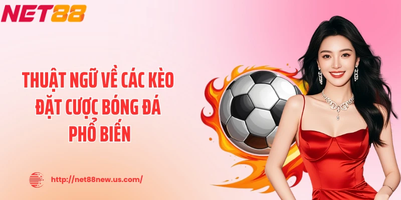 Thuật ngữ về các kèo đặt cược bóng đá phổ biến