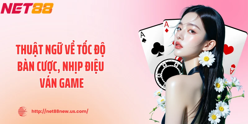 Thuật ngữ về tốc độ bàn cược, nhịp điệu ván game