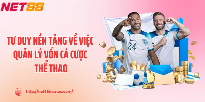 Tư duy nền tảng về việc quản lý vốn cá cược thể thao