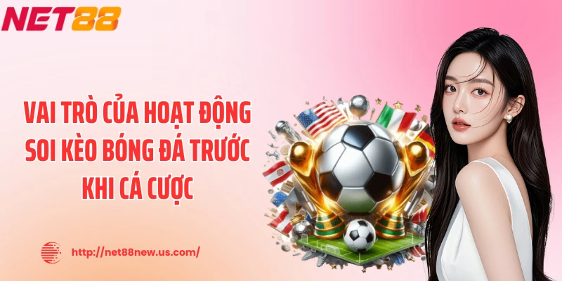 Vai trò của hoạt động soi kèo bóng đá trước khi cá cược