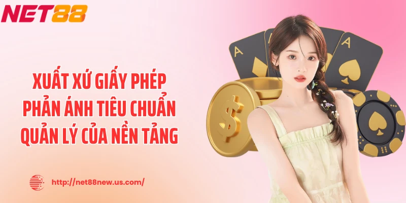 Xuất xứ giấy phép phản ánh tiêu chuẩn quản lý của nền tảng